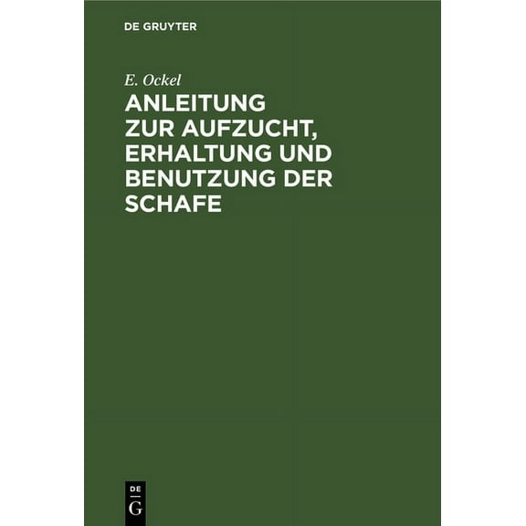 Anleitung Zur Aufzucht, Erhaltung Und Benutzung Der Schafe, (Hardcover)