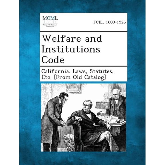 Welfare and Institutions Code, (Paperback)