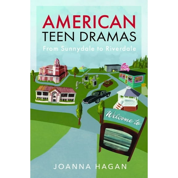 American Teen Dramas: From Sunnydale to Riverdale, (Hardcover)