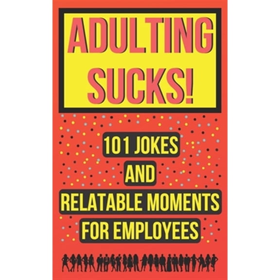 Pre-Owned Adulting Sucks! 101 Jokes And Relatable Moments For Employees: Funny Office Jokes (Gifts For Coworker) (Paperback)