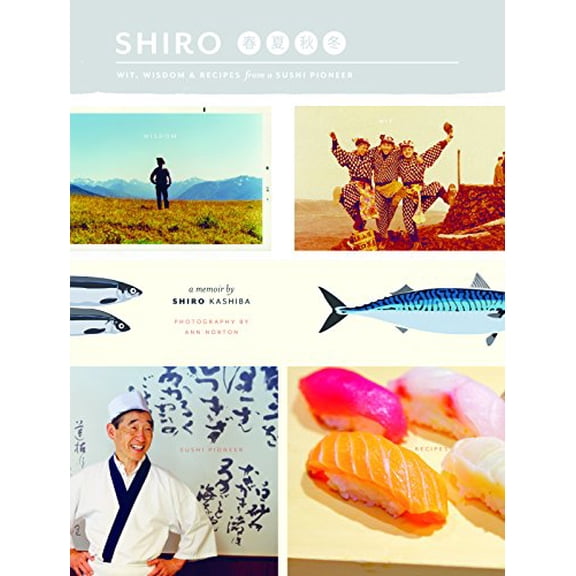 Pre-Owned Shiro: Wit, Wisdom and Recipes from a Sushi Pioneer (Paperback) by Shiro Kashiba, Ann Norton