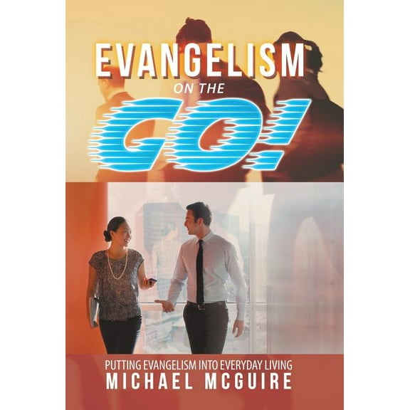 Evangelism on the Go! : Putting Evangelism into Everyday Living