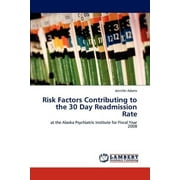 Risk Factors Contributing to the 30 Day Readmission Rate (Paperback)