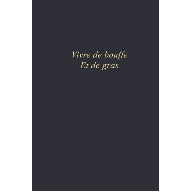 Vivre De Bouffe Et De Gras Carnet De Note Format 6x9 Po 110 Pages Vierges Citations Vivre De Bouffe Et De Gras Paperback Walmart Com Walmart Com