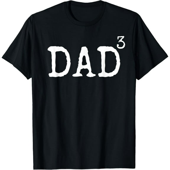 Father of 3 Gift from Kids Dad Cubed Dad to the Third Power T-Shirt