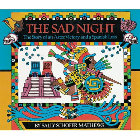 The Sad Night : The Story of an Aztec Victory and a Spanish Loss (Paperback)