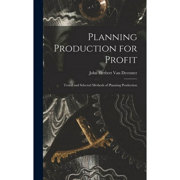 Planning Production for Profit: Tested and Selected Methods of Planning Production (Hardcover)