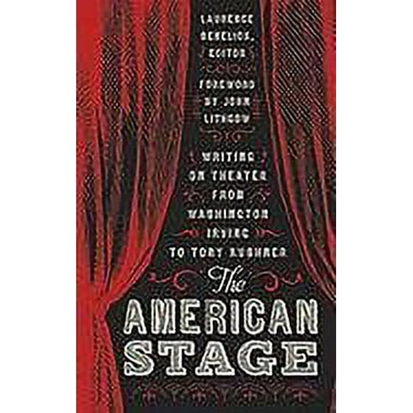The American Stage: Writing on Theater from Washington Irving to Tony Kushner (LOA #203) 9781598530698 Used / Pre-owned