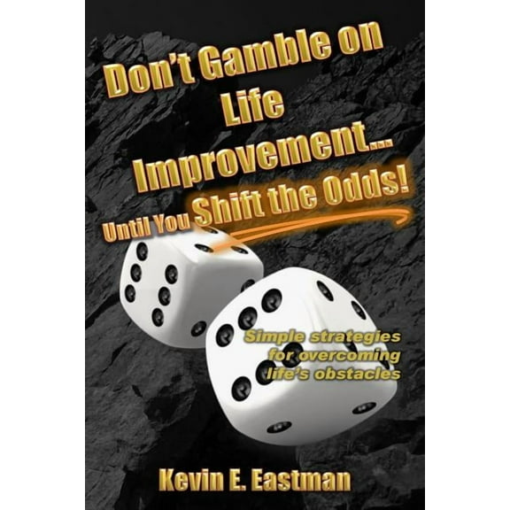 Don't Gamble on Life Improvement... Until You Shift the Odds!, (Paperback)