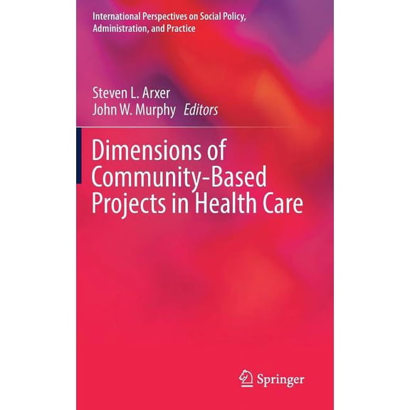 International Perspectives on Social Pol Dimensions of Community-Based Projects in Health Care, (Hardcover)