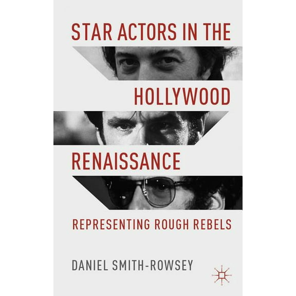 Star Actors in the Hollywood Renaissance: Representing Rough Rebels, (Hardcover)