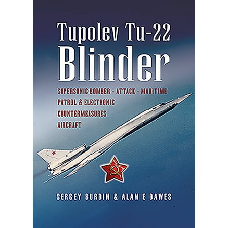 Tupolev Tu-22 Blinder: Supersonic Bomber, Attack, Maritime Patrol and Electronic Countermeasures Aircraft (Paperback)
