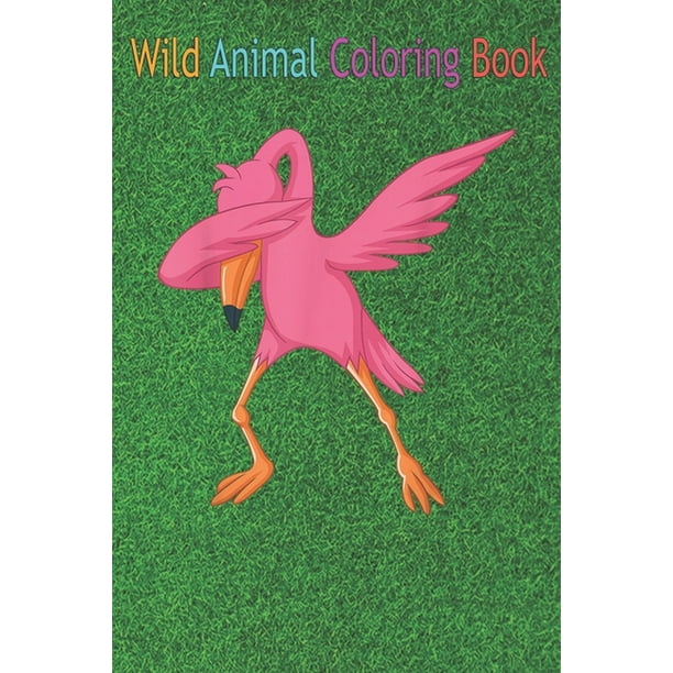 Download Wild Animal Coloring Book Cool Dabbing Flamingo Funny Hip Hop Dancer Bird Fan An Coloring Book Featuring Beautiful Forest Animals Birds Plants And Wildlife For Stress Relief And Relaxation Paperback