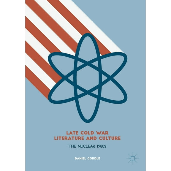 Late Cold War Literature and Culture: The Nuclear 1980s, (Paperback)