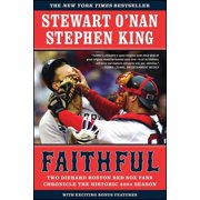 Faithful: Two Diehard Boston Red Sox Fans Chronicle the Historic 2004 Season, (Paperback)