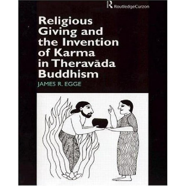 Religious Giving and the Invention of Karma in Theravada Buddhism (Routledge Studies in Asian Religion)