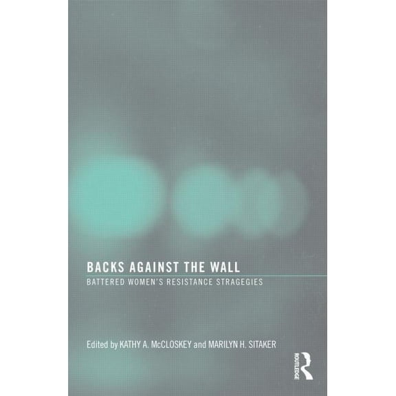 Backs Against the Wall: Battered Women's Resistance Strategies, (Paperback)