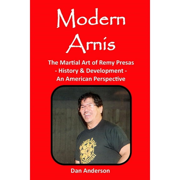 Modern Arnis: The Martial Art of Remy Presas - History & Development - An American Perspective