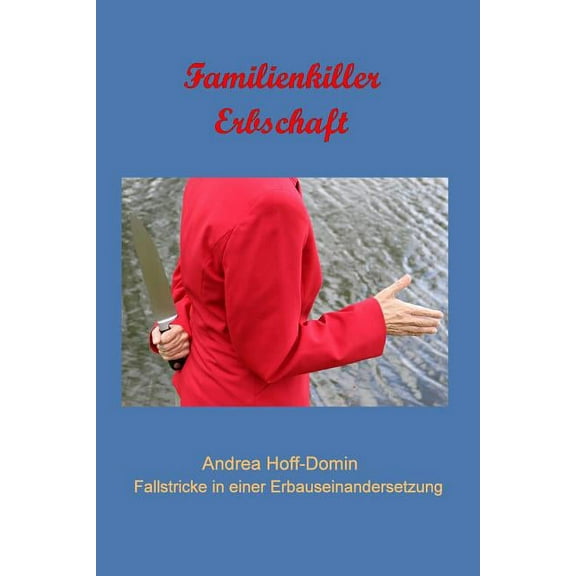 Familienkiller Erbschaft: Erbschaftauseinandersetzung -Fallstricke Vermeiden Tipps F (Paperback)