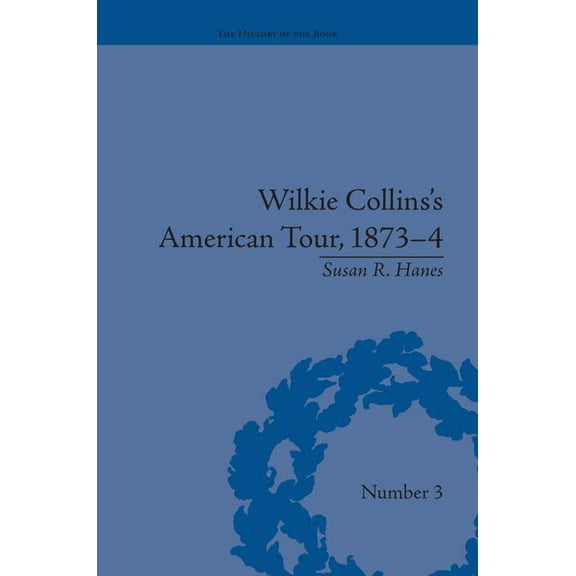 History of the Book Wilkie Collins's American Tour, 1873-4, (Paperback)