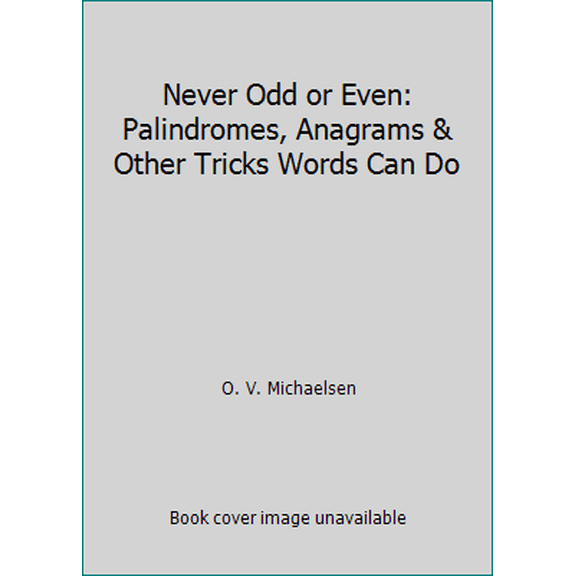 Pre-Owned Never Odd or Even: Palindromes, Anagrams & Other Tricks Words Can Do (Hardcover) 1402728964 9781402728969