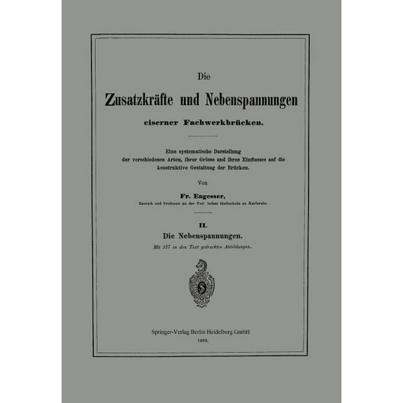 Die Zusatzkräfte Und Nebenspannungen Eiserner Fachwerkbrücken: Eine Systematische Darstellung Der Verschiedenen Arten, I, (Paperback)