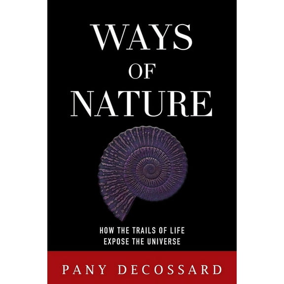 Ways of Nature: How the Trails of Life Expose the Universe, (Paperback)