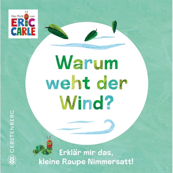 Eric Carle,Leena Flegler,C Warum weht der Wind?: Erklär mir das, kleine Raupe Nimm (Board Book)