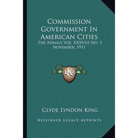 Commission Government in American Cities : The Annals Vol. XXXVIII No. 3 November, 1911