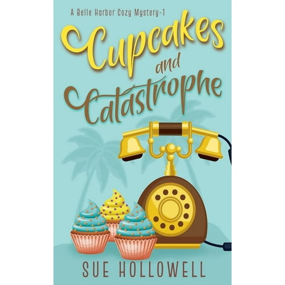 A Belle Harbor Cozy Mystery Cupcakes and Catastrophe, Book 1, (Paperback)