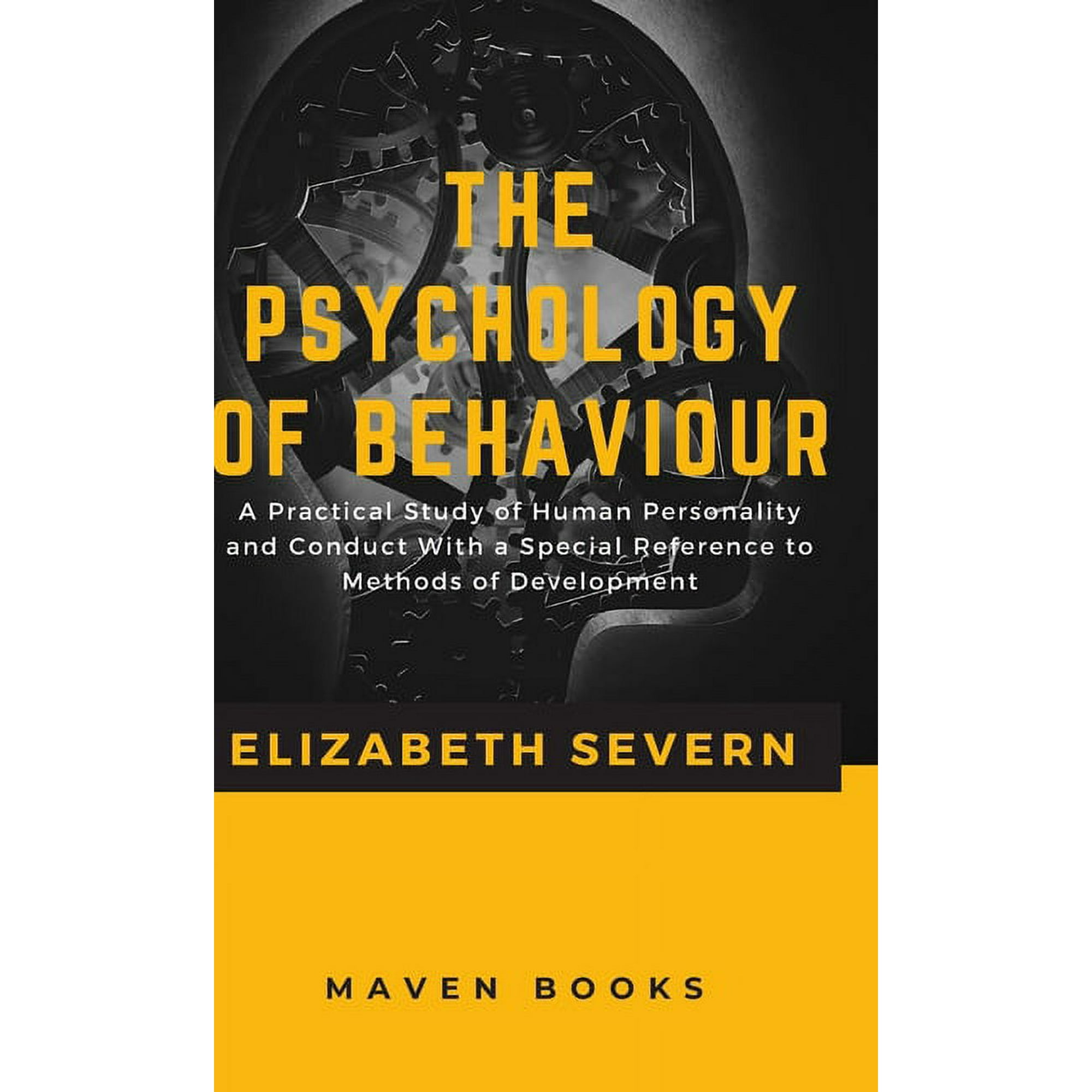 The Psychology of Behaviour A Practical Study of Human Personality and Conduct With a Special Reference to Methods of De (Hardcover)
