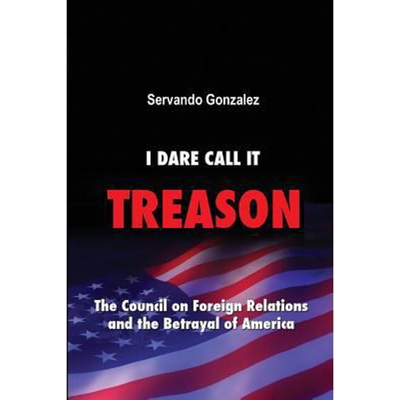 Pre-Owned I Dare Call It Treason: The Council on Foreign Relations and the Betrayal of America. (Paperback) 0932367240 9780932367242