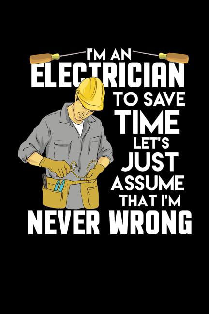 I'm an Electrician I'm Never Wrong: 120 Pages I 6x9 I Wide Ruled / Legal Ruled Line Paper I Funny Lineman & Workman Gifts I (Paperback)