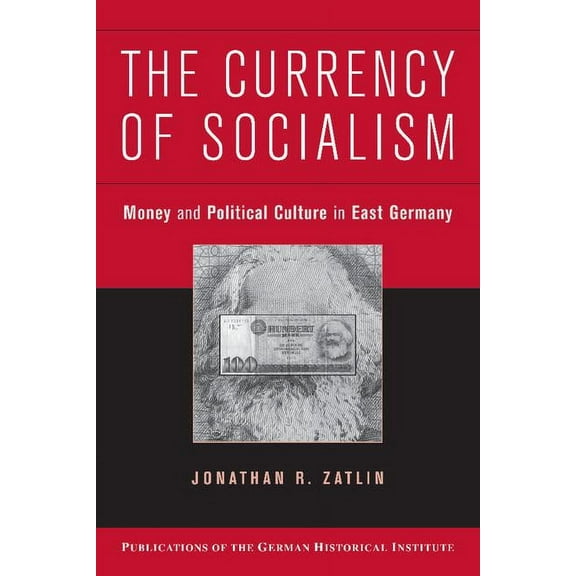 Publications of the German Historical In The Currency of Socialism, (Paperback)