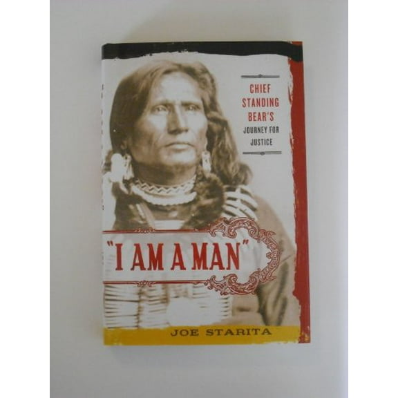 Pre-Owned I Am a Man: Chief Standing Bear's Journey for Justice (Hardcover) 0312533047 9780312533045