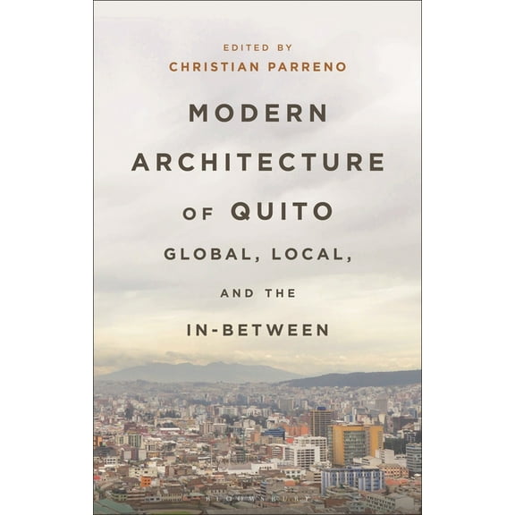 Modern Architecture of Quito: Global, Local, and the In-Between, (Paperback)