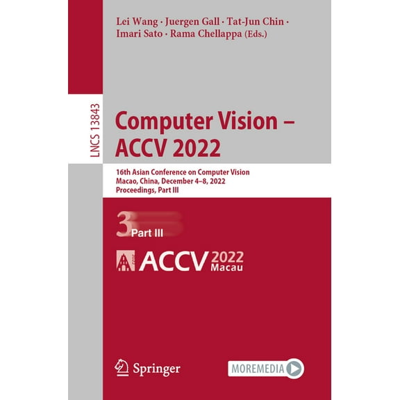 Lecture Notes in Computer Science Computer Vision - Accv 2022: 16th Asian Conference on Computer Vision, Macao, China, December 4-8, 2022, Proceedings, Pa, Book 13843, (Paperback)
