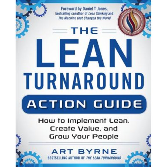 Pre-Owned The Lean Turnaround Action Guide: How to Implement Lean, Create Value and Grow Your People (Paperback) by Art Byrne