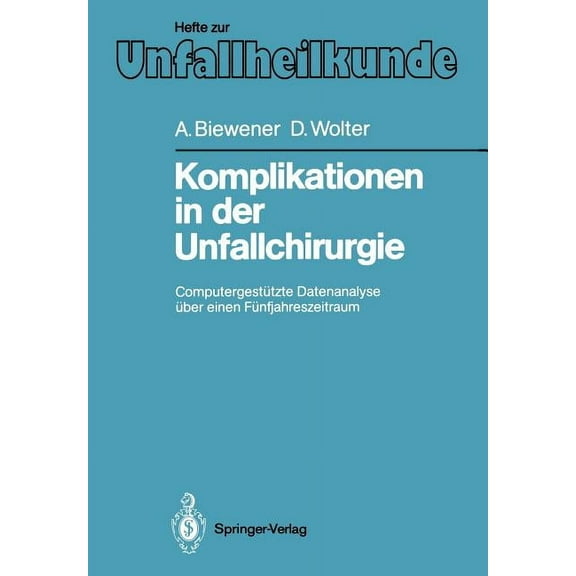 Hefte Zur Zeitschrift der Unfallchirurg Komplikationen in Der Unfallchirurgie: Computergestützte Datenanalyse Ãber Einen Fünfjahreszeitraum, Book 196, (Paperback)