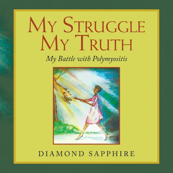 My Struggle My Truth : My Battle With Polymyositis