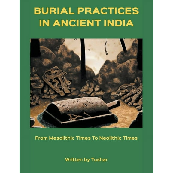 Burial Practices in Ancient India: from Mesolithic Times to Neolithic Times, (Paperback)