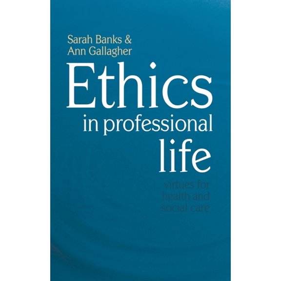 Ethics in Professional Life: Virtues for Health and Social Care, (Paperback)