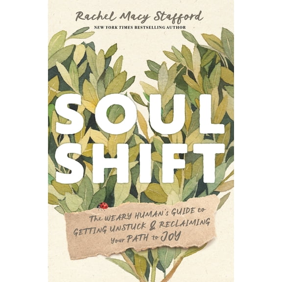 Soul Shift: The Weary Human's Guide to Getting Unstuck and Reclaiming Your Path to Joy, (Paperback)
