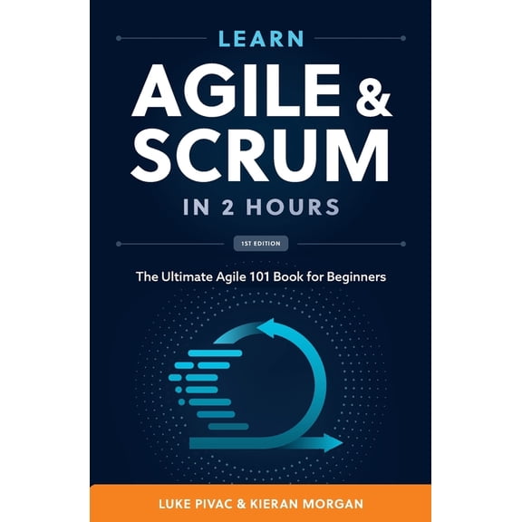 Learn Agile and Scrum in 2 Hours: The Ultimate Agile 101 Book for Beginners, (Paperback)