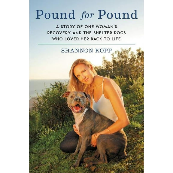 Pound for Pound: A Story of One Woman's Recovery and the Shelter Dogs Who Loved Her Back to Life, (Paperback)