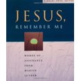 thumbnail image 1 of Pre-Owned Jesus, Remember Me: Words of Assurance from Martin Luther (Paperback) 0806636106 9780806636108, 1 of 1