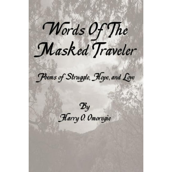 Words of the Masked Traveler : Poems of Struggle, Hope and Love