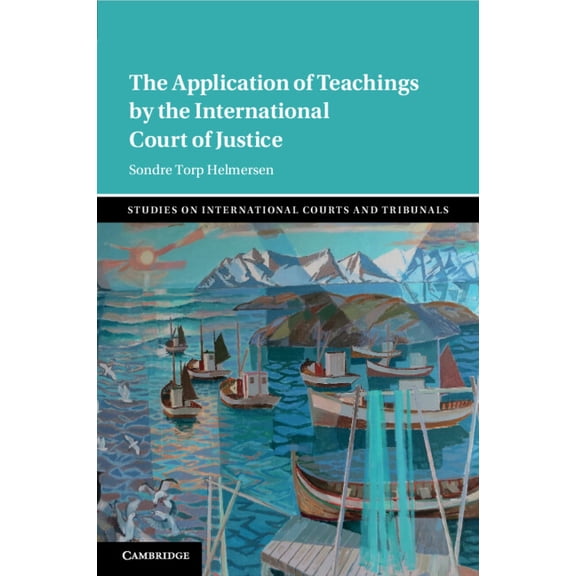 Studies on International Courts and Trib The Application of Teachings by the International Court of Justice, (Paperback)