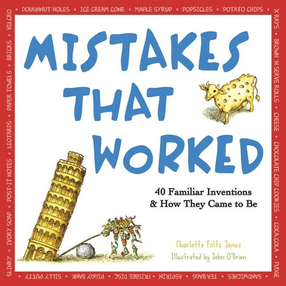 Mistakes That Worked: 40 Familiar Inventions & How They Came to Be, (Paperback)
