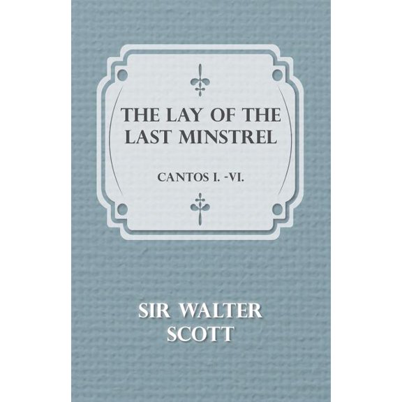Lay of the Last Minstrel : Cantos I-vi